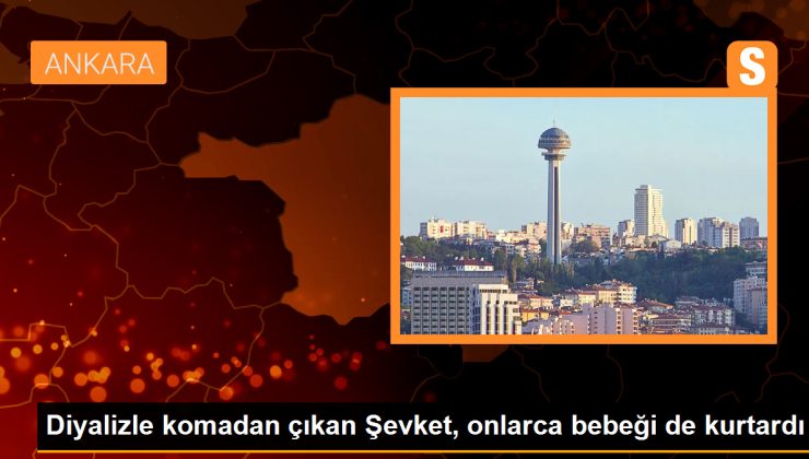 Diyalizle komadan çıkan Şevket, onlarca bebeği de kurtardı