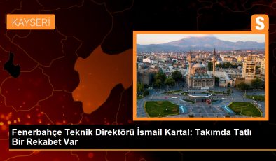 Fenerbahçe Teknik Direktörü İsmail Kartal: Takımda Tatlı Bir Rekabet Var