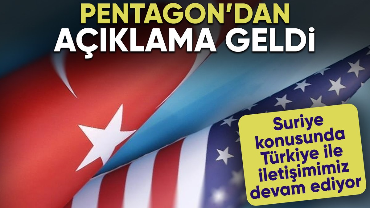 Pentagon: Suriye konusunda Türkiye ile iletişimimiz devam ediyor